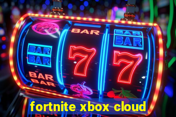 fortnite xbox cloud